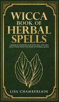 Wicca Book of Herbal Spells: A Beginner's Book of Shadows for Wiccans, Witches, and Other Practitioners of Herbal Magic - Hardcover