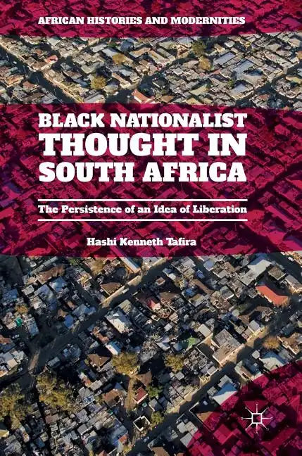 Black Nationalist Thought in South Africa: The Persistence of an Idea of Liberation - Hardcover