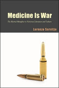 Medicine Is War: The Martial Metaphor in Victorian Literature and Culture - Paperback