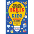 Mastering Practical Life Skills for Kids - Paperback