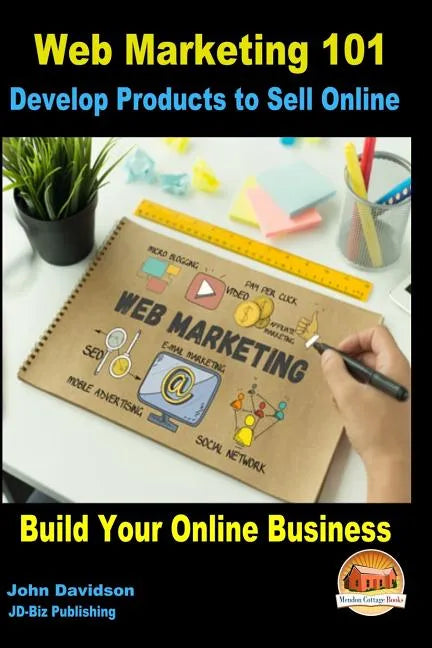 Web Marketing 101 Develop Products to Sell Online: Build Your Online Business - Paperback