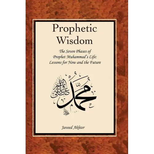 The Prophetic Wisdom: The Seven Phases of Prophet Muhammad's (Swt) Life - Paperback