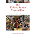 The Kidney Stones Mastery Bible: Your Blueprint for Complete Kidney Stones Management - Paperback