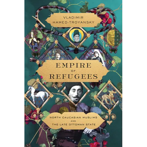 Empire of Refugees: North Caucasian Muslims and the Late Ottoman State - Paperback
