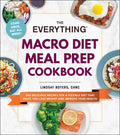 The Everything Macro Diet Meal Prep Cookbook: 200 Delicious Recipes for a Flexible Diet That Helps You Lose Weight and Improve Your Health - Paperback