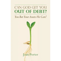 Can God Get You Out of Debt? You Bet Your Assets He Can! - Paperback