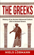 The Greeks: History of an Ancient Advanced Culture Life in Ancient Greece - Paperback