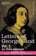 Letters of George Sand, Vol. I (in Three Volumes) - Paperback