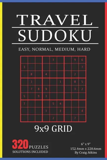 Travel Sudoku: 320 Puzzles In Easy, Normal, Medium And Hard. 9x9 Grid, Solutions Included - Paperback