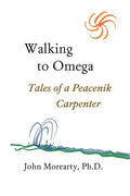 Walking to Omega: Tales of a Peacenik Carpenter - Paperback