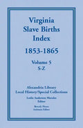 Virginia Slave Births Index, 1853-1865, Volume 5, S-Z - Paperback
