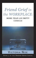 Friend Grief in the Workplace: More Than an Empty Cubicle - Paperback
