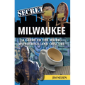 Secret Milwaukee: A Guide to the Weird, Wonderful, and Obscure - Paperback