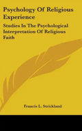 Psychology Of Religious Experience: Studies In The Psychological Interpretation Of Religious Faith - Hardcover