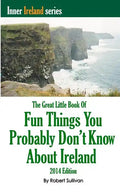 The Great Little Book of Fun Things You Probably Don't Know About Ireland: Unusual facts, quotes, news items, proverbs and more about the Irish world, - Paperback