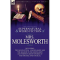 The Collected Supernatural and Weird Fiction of Mrs Molesworth-Including Two Novelettes, 'Unexplained' and 'The Shadow in the Moonlight, ' and Thirtee - Paperback