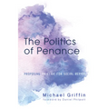 The Politics of Penance: Proposing an Ethic for Social Repair - Paperback