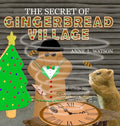 The Secret of Gingerbread Village: A Christmas Cookie Chronicle - Hardcover