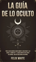 La Guía de lo Oculto: Todo lo que Querías Saber Sobre el Ocultismo y las Auras. 2 Libros en 1 - La Guía Completa de Auras en Español, Guía de Ocultism - Hardcover