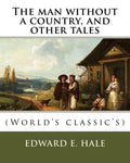 The man without a country, and other tales. By: Edward E. Hale ( short story).: Edward Everett Hale (April 3, 1822 - June 10, 1909) was an American au - Paperback