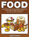 Food: Super Fun Coloring Books for Kids and Adults (Bonus: 20 Sketch Pages) - Paperback