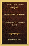 From Friend To Friend: A Partnership In Friendship (1916) - Hardcover