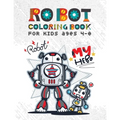 Robot Coloring Books for Kids Ages 4-8: Discover Over 100 Unique & Funny Robot Coloring Page - Awesome Gift for Boy and Kids Ages 4-8 - Paperback