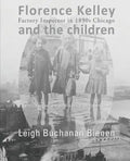 Florence Kelley and the Children: Factory Inspector in 1890s Chicago - Paperback
