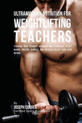Ultramodern Nutrition for Weightlifting Teachers: Teaching Your Students Advanced RMR Techniques to Get Bigger, Prevent Injuries, and Recover Faster T - Paperback