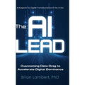 The AI Lead: Overcoming Data Drag to Accelerate Digital Dominance - Hardcover