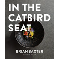 In the Catbird Seat: A Nashville Chef's Journey at the Convergence of Art and Cuisine - Hardcover