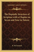 The Heptadic Structure of Scripture with a Chapter on Seven and Four in Nature - Paperback