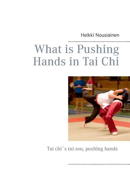 What is Pushing Hands in Tai Chi - Paperback
