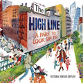 The High Line: A Park to Look Up to - Hardcover
