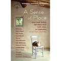 A Sense of Place: Great Travel Writers Talk about Their Craft, Lives, and Inspiration - Hardcover
