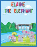 Elaine The Elephant: A cute children's book about an elephant family for boys and girls ages 1-3 3-6 7-8 to never give up keep trying - Paperback
