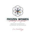 Frozen Women/Flowing Thoughts: Unmasking Womanhood-- A Symphony of Monologues - Hardcover