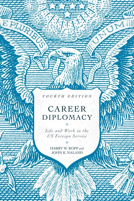 Career Diplomacy: Life and Work in the US Foreign Service, Fourth Edition - Paperback