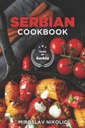 Serbian Cookbook: Get Your Taste Of Serbia With 60 Easy and Delicious Recipes From Serbian Cuisine - Paperback