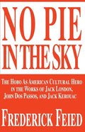 No Pie in the Sky: The Hobo as American Cultural Hero in the Works of Jack London, John DOS Passos, and Jack Kerouac - Paperback