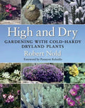 High and Dry: Gardening with Cold-Hardy Dryland Plants - Paperback
