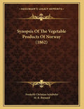 Synopsis Of The Vegetable Products Of Norway (1862) - Paperback