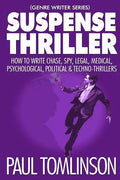 Suspense Thriller: How to Write Chase, Spy, Legal, Medical, Psychological, Political & Techno-Thrillers - Paperback