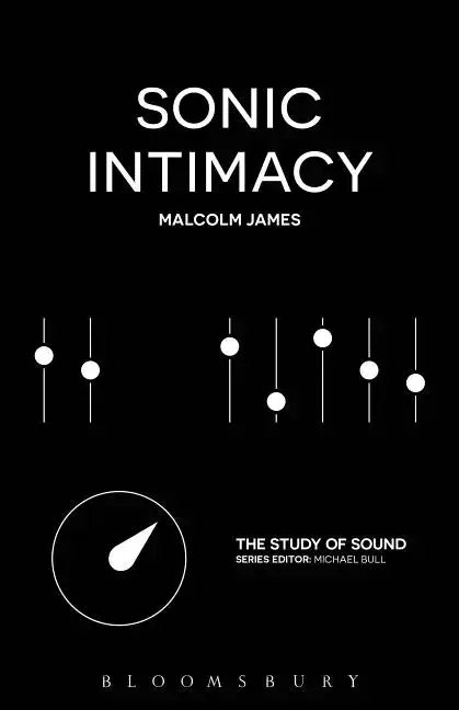 Sonic Intimacy: Reggae Sound Systems, Jungle Pirate Radio and Grime Youtube Music Videos - Hardcover