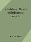 The heart of Arabia, a record of travel and exploration (Volume II) - Hardcover