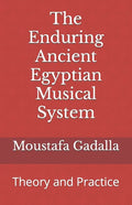 The Enduring Ancient Egyptian Musical System: Theory and Practice - Paperback