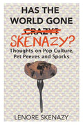 Has the World Gone Skenazy?: Thoughts on Pop Culture, Pet Peeves and Sporks - Paperback