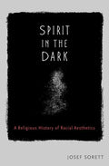 Spirit in the Dark: A Religious History of Racial Aesthetics - Hardcover