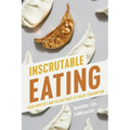 Inscrutable Eating: Asian Appetites and the Rhetorics of Racial Consumption - Paperback