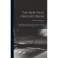 The new Filet Crochet Book; Original Designs Which may be Used Also for Cross-stitch and Beadwork, With Patterns Represented in a new Way - Hardcover